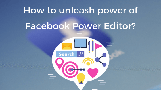 unleash power of Facebook Power Editor